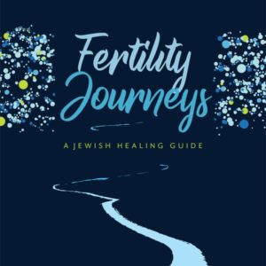 Fertility Journeys: A Jewish Healing Guide
